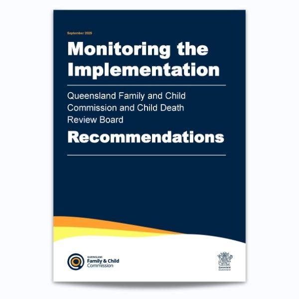 Cover of Monitoring of the implementation of recommendations made by the Queensland Family and Child Commission and the Child Death Review Board 2025