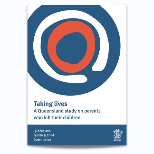 Cover for Taking lives: A Queensland study on parents who kill their children
